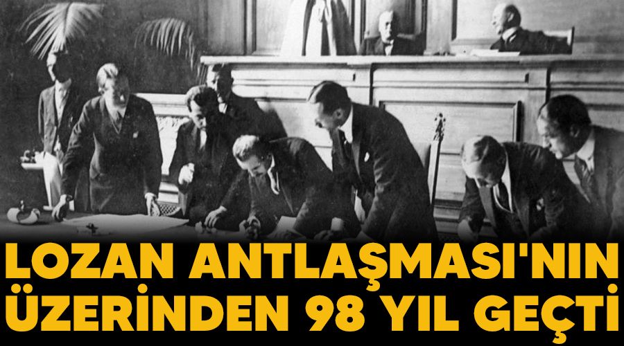 Lozan Antlaşması'nın üzerinden 98 yıl geçti