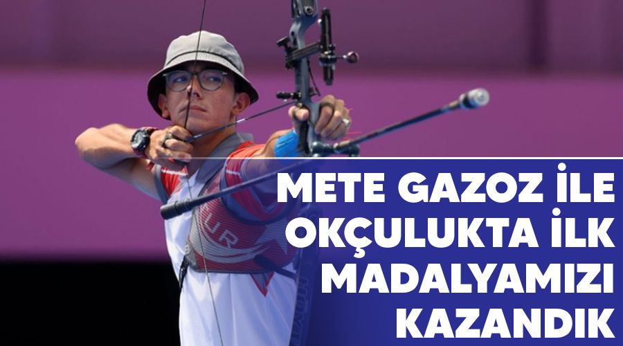 Mete Gazoz ile ok�ulukta ilk madalyam�z� kazand�k 