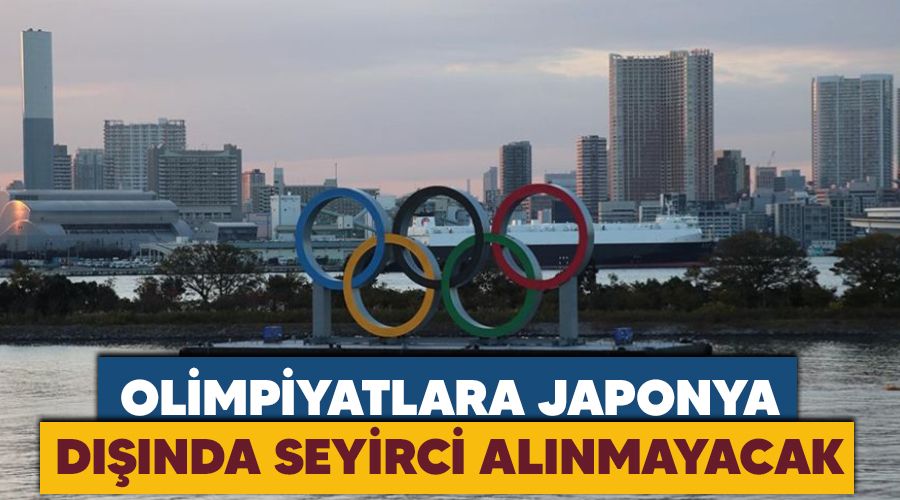 Olimpiyatlara Japonya d���ndan seyirci al�nmayacak