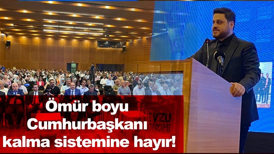 'Ömür boyu Cumhurbaşkanı kalma sistemine hayır!'