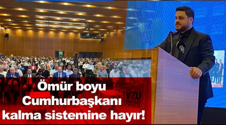 'Ömür boyu Cumhurbaşkanı kalma sistemine hayır!'