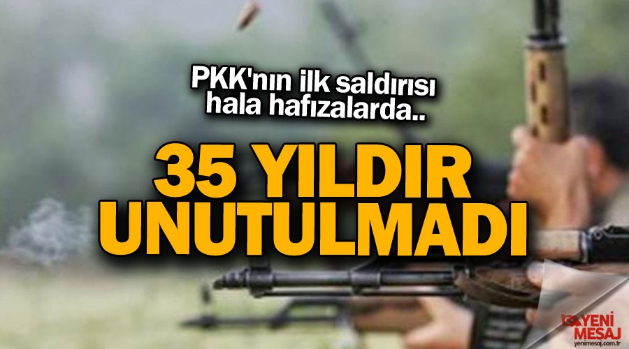 PKK'nın ilk saldırısı hafızalardan silinmiyor