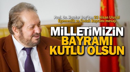 Prof. Dr. Haydar Baş: Milletimizin bayramı kutlu olsun