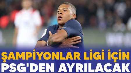 Şampiyonlar Ligi için PSG'den ayrılacak