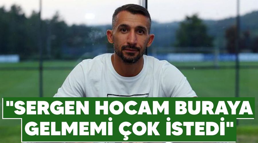 "Sergen hocam buraya gelmemi �ok istedi"