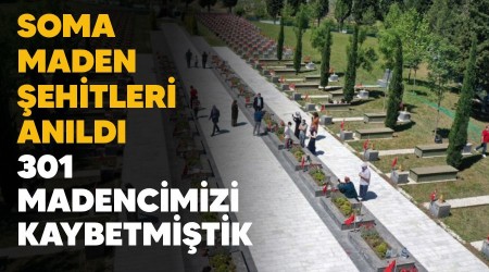 Soma maden şehitleri anıldı, 301 madencimizi kaybetmiştik