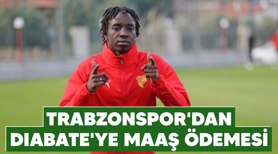 Trabzonspor'dan Diabate'ye maa� �demesi