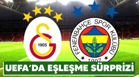 UEFA'da Galatasaray - Fenerbahçe eşleşmesi sürprizi