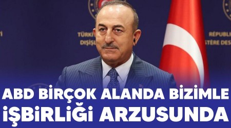 ABD birçok alanda bizimle işbirliği arzusunda