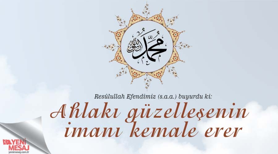Ahlakı güzelleşenin imanı kemale erer