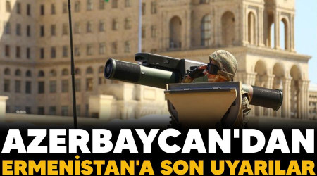 Azerbaycan'dan Ermenistan'a son uyarlar