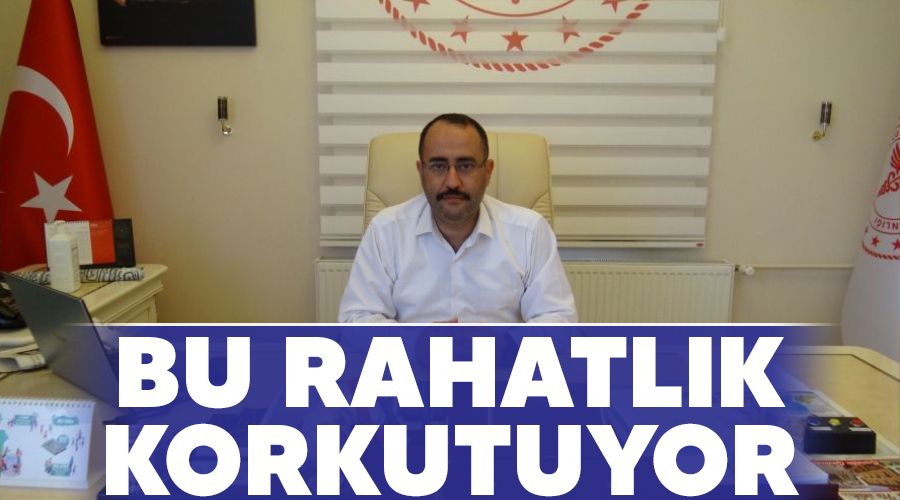 Bu rahatlk korkutuyor