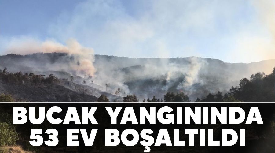 Bucak yangınında 53 ev boşaltıldı