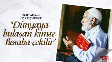 ‘Dünyaya bulaşan kimse hesaba çekilir’