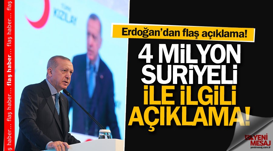 Erdoğan'dan flaş açıklama! 4 milyon Suriyeli...