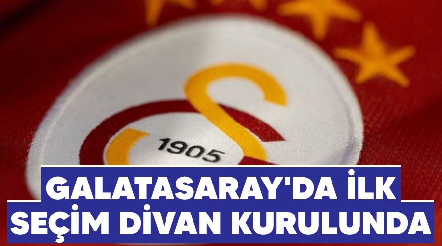 Galatasaray'da ilk se�im divan kurulunda 