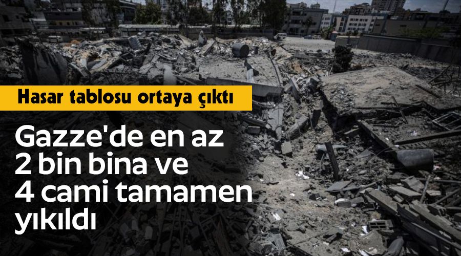 Gazze'de en az 2 bin bina ve 4 cami tamamen yıkıldı