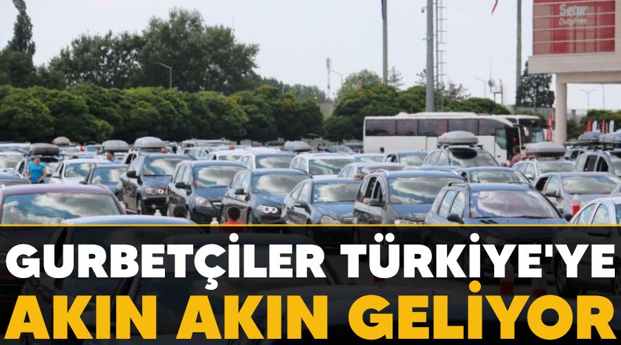 Gurbet�iler T�rkiye'ye ak�n ak�n geliyor