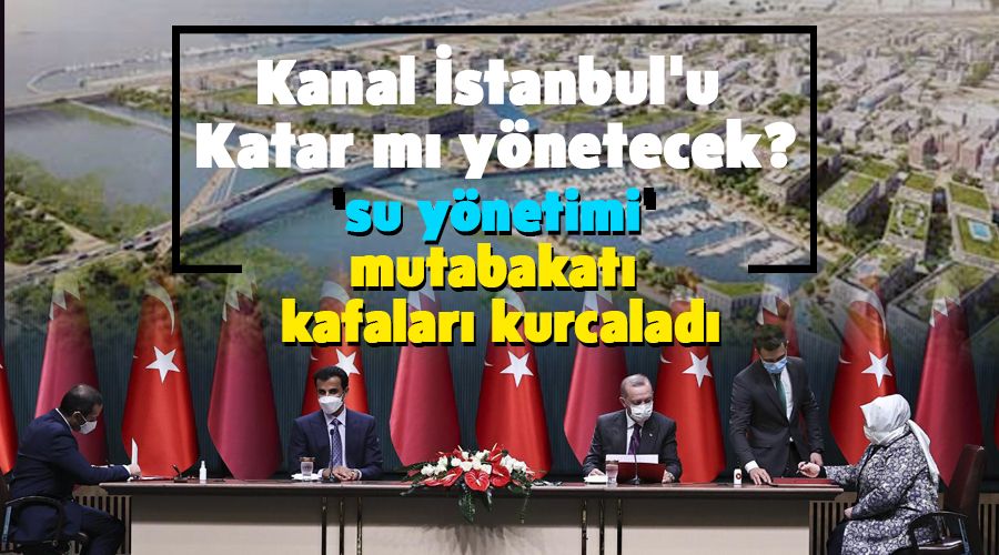 Kanal stanbul'u Katar m ynetecek?