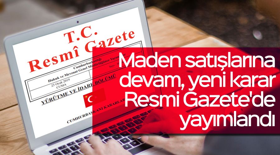 Maden satlarna devam, yeni karar Resmi Gazete'de yaymland