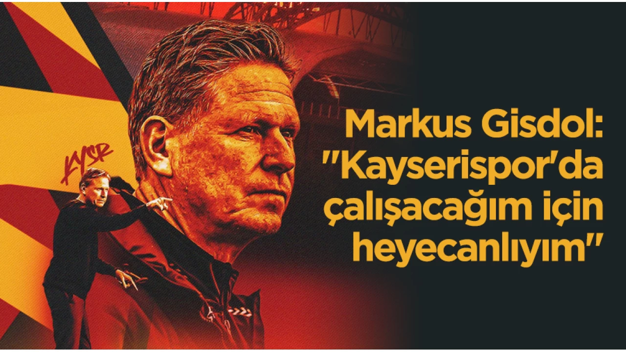 Markus Gisdol: "Kayserispor'da �al��aca��m i�in heyecanl�y�m"