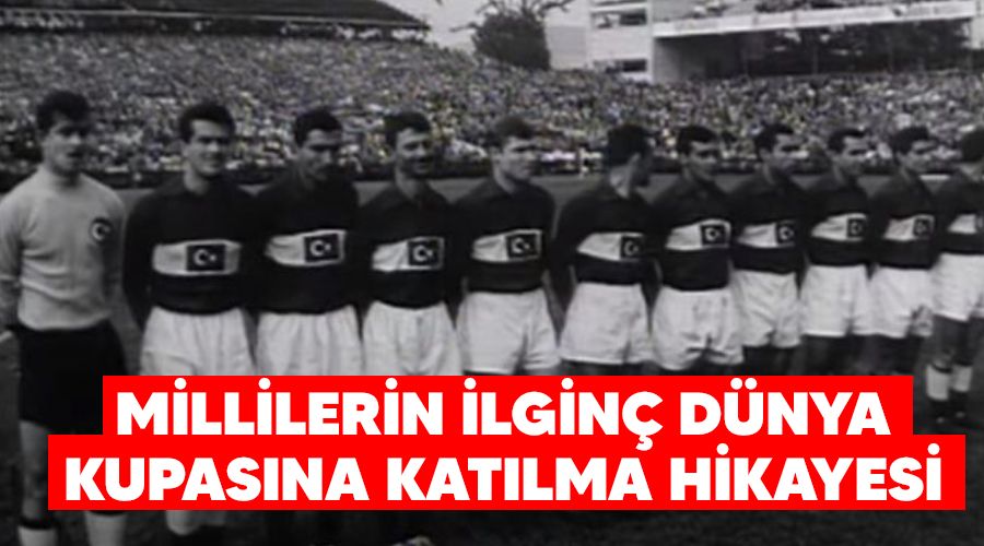 Millilerin ilginç dünya kupasına katılma hikayesi