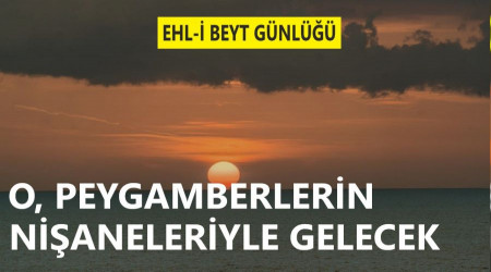 ‘O, peygamberlerin nişaneleriyle gelecek’
