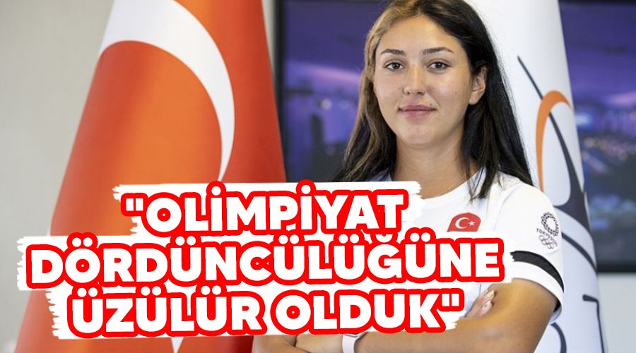 "Olimpiyat dördüncülüğüne üzülür olduk"