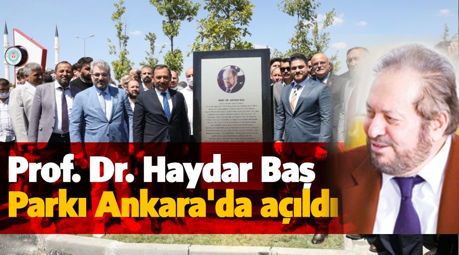 Prof. Dr. Haydar Ba� Park� Ankara'da a��ld�