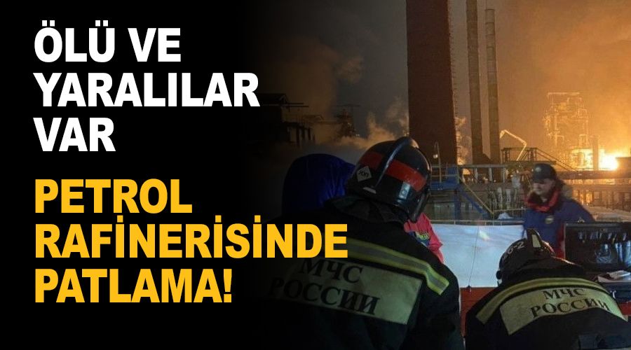 Rusya'da petrol rafinerisinde patlama