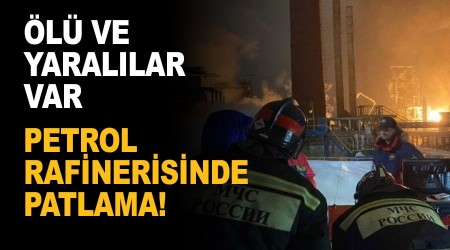 Rusya'da petrol rafinerisinde patlama