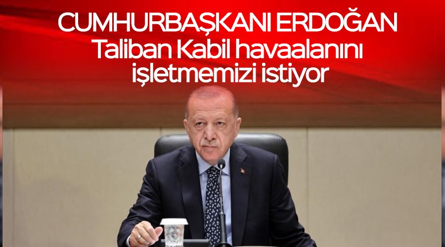 Taliban Kabil havaalanını işletmemizi istiyor