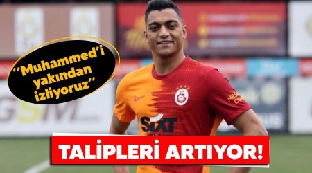 Taliplileri artıyor! "Mohamed’i yakından izliyoruz"