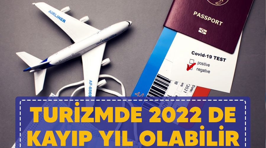 Turizmde 2022 de kay�p y�l olabilir