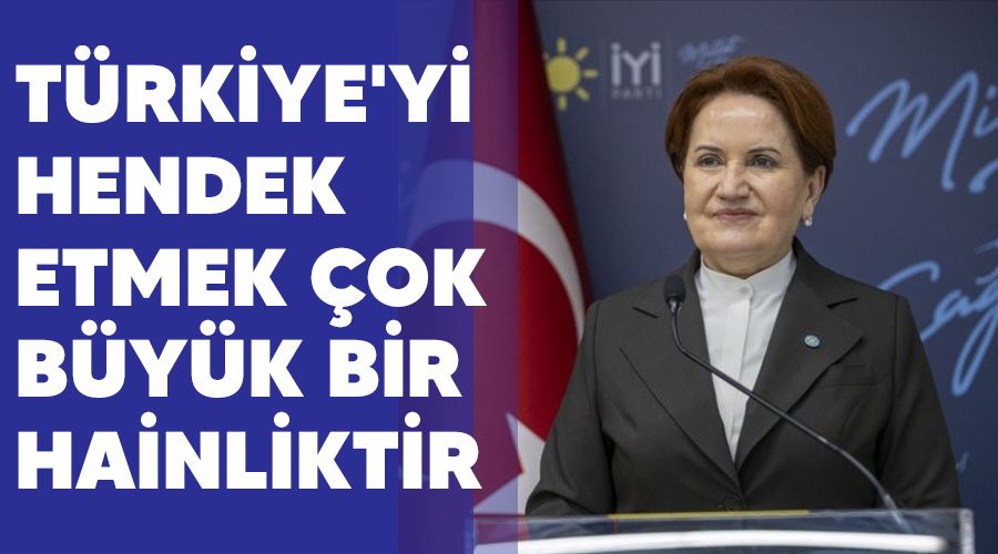 Türkiye'yi hendek etmek çok büyük bir hainliktir