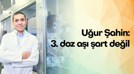 Uğur Şahin: 3. doz aşı şart değil