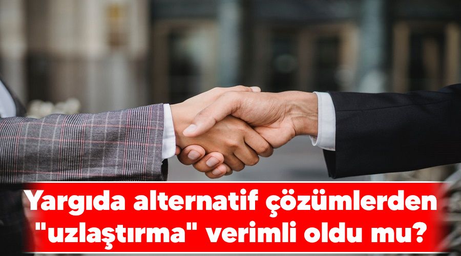 Yarg�da alternatif ��z�mlerden "uzla�t�rma" verimli oldu mu?