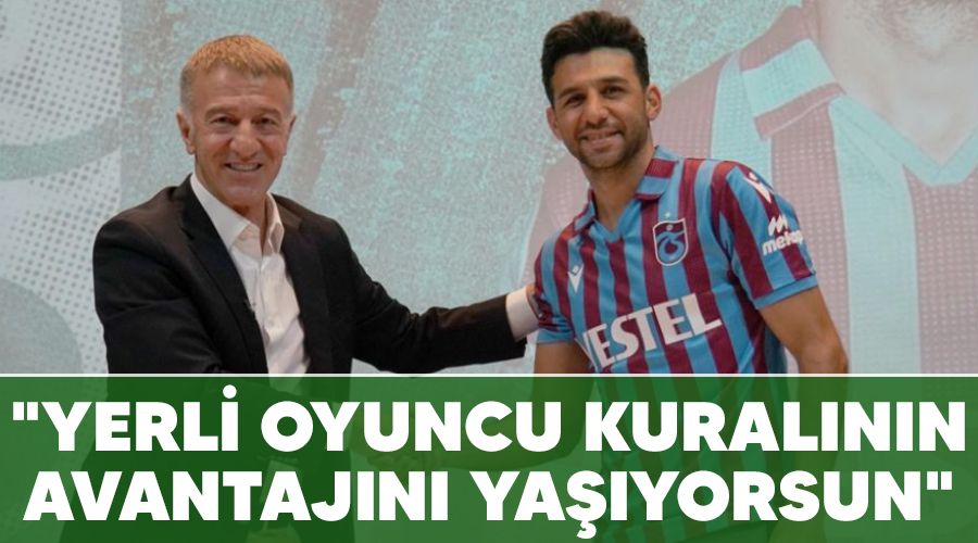 "Yerli oyuncu kural�n�n avantaj�n� ya��yorsun"