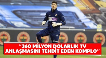 "360 milyon dolarlk TV anlamasn tehdit eden komplo"