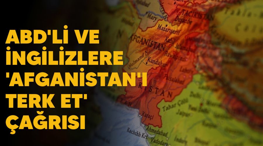 ABD'li ve ngilizlere 'Afganistan' terk et' ars