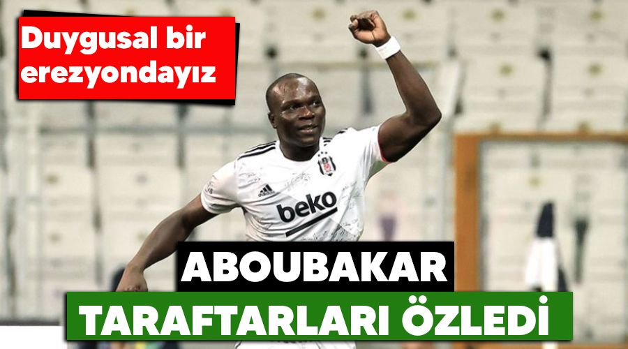Aboubakar taraftarlar� �zledi! Duygusal bir erezyonday�z