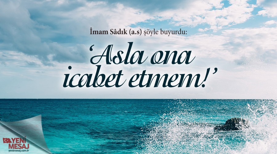 �Asla ona icabet etmem!�