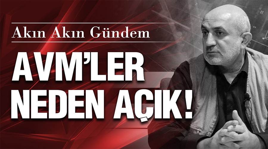 AVMLER NEDEN AÇIK!