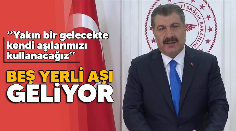 Beş yerli aşı geliyor