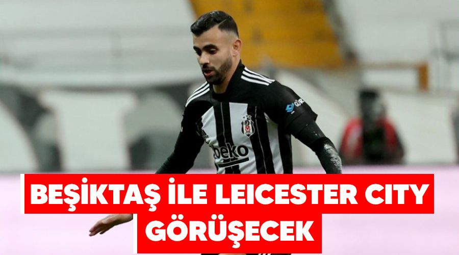 Be�ikta� ile Leicester City g�r��ecek 