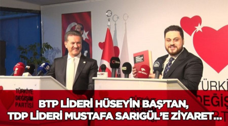 BTP Lideri Hseyin Batan, TDP Lideri Mustafa Sargle ziyaret