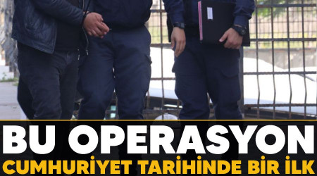 Bu operasyon Cumhuriyet tarihinde bir ilk