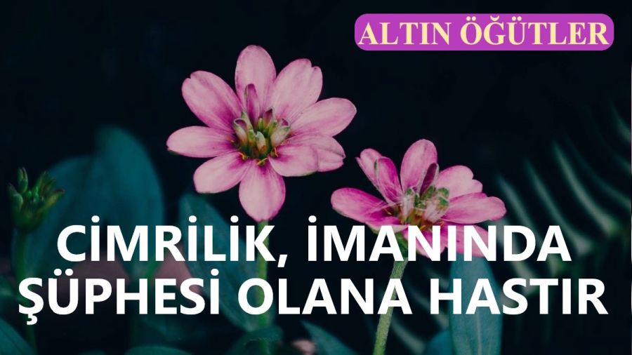 �Cimrilik, iman�nda ��phesi olana hast�r�