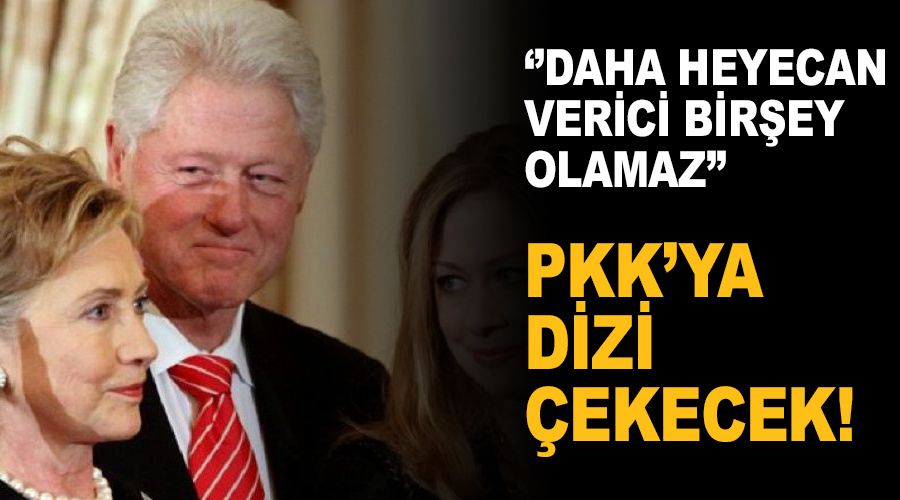Clinton'lar PKK'ya dizi çekecek