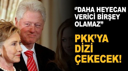 Clinton'lar PKK'ya dizi çekecek